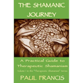The Shamanic Journey: A Practical Guide to Therapeutic Shamanism - Paperback