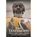 The Testimony, Trials, and Tribulations of GINO ARTHUR - Paperback