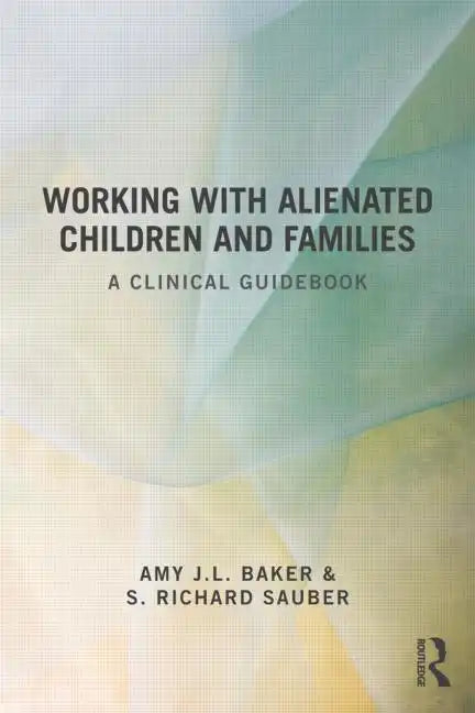 Working With Alienated Children and Families: A Clinical Guidebook - Paperback