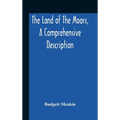 The Land Of The Moors, A Comprehensive Description - Hardcover