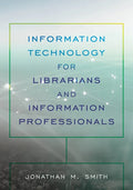 Information Technology for Librarians and Information Professionals - Paperback