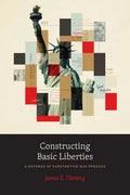 Constructing Basic Liberties: A Defense of Substantive Due Process - Hardcover