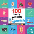 100 body words in spanish: Bilingual picture book for kids: english / spanish with pronunciations - Paperback