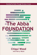 The Abba Foundation: Knowing the Father Through the Eyes of Jesus - Paperback