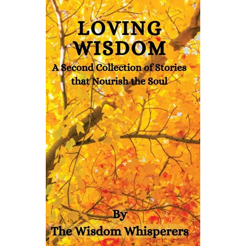 Loving Wisdom: A Second Collection Of Stories That Nourish The Soul - Hardcover