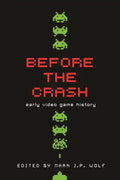Before the Crash: Early Video Game History - Paperback