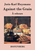 Against the Grain: (À rebours) - Paperback