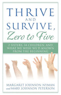 Thrive and Survive, Zero to Five: 2 Sisters, 14 Children, and What We Wish We'd Known from the Beginning - Paperback