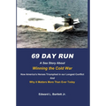 69 Day Run: A Sea Story About Winning the Cold War - Hardcover