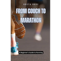 From Couch to Marathon: A Beginner's Guide to Running - Paperback