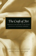 The Craft of Art: Originality and Industry in the Italian Renaissance and Baroque Workshop - Paperback