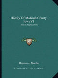 History Of Madison County, Iowa V1: And Its People (1915) - Paperback