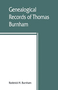 Genealogical records of Thomas Burnham, the emigrant, who was among the early settlers at Hartford, Connecticut, U.S. America, and his descendants - Paperback