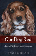 Our Dog Red: A Small Token of Remembrance - Hardcover