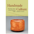 Handmade Culture: Raku Potters, Patrons, and Tea Practitioners in Japan - Paperback