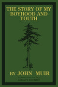The Story Of My Boyhood And Youth (Legacy Edition): The Formative Years Of John Muir And The Becoming Of The Wandering Naturalist - Paperback