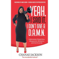 Yeah, I Said It, I Don't Give A D.A.M.N. Addressing: Disparities, Allegiances, Mindsets and N-words - Paperback