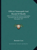 Official Naturopath and Herald of Health: Official Journal of the American Naturopathic Association and the American School of Naturopathy 1937 - Paperback
