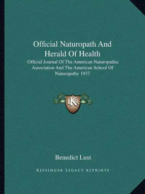 Official Naturopath and Herald of Health: Official Journal of the American Naturopathic Association and the American School of Naturopathy 1937 - Paperback