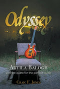 Odyssey: Attila Balogh and the Quest for the Perfect Guitar - Hardcover