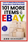101 MORE Items To Sell On Ebay: Learn To Make Money Reselling Garage Sale & Thrift Store Finds - Paperback