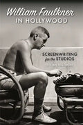 William Faulkner in Hollywood: Screenwriting for the Studios - Hardcover