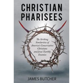 Christian Pharisees: The Striking Similarities of America's Conservative Christians and Jesus' Earthly Enemies - Paperback