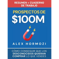 Prospectos de $100M Resumen y cuaderno de trabajo: Cómo conseguir que los desconocidos quieran comprar lo que vendes - Hardcover