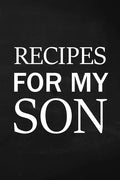 Recipes for My Son: Adult Blank Lined Diary Notebook, Write in Mother's Delicious Menu, Food Mom Recipes Journal, Family Recipe Notebook - Paperback