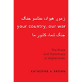 Your Country, Our War: The Press and Diplomacy in Afghanistan - Paperback