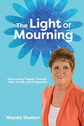 The Light of Mourning: Overcoming Tragedy Through Faith, Family, and Forgiveness - Paperback