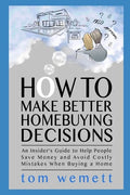 How to Make Better Homebuying Decisions: An Insider's Guide to Help People Save Money and Avoid Costly Mistakes When Buying a Home - Paperback