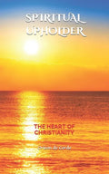 Spiritual Upholder: The Heart of Christianity - Paperback