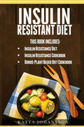 Insulin Resistant Diet: 2 Manuscripts: Insulin Resistance Diet, Insulin Resistance Cookbook, Bonus - Plant Based Diet Cookbook - Paperback