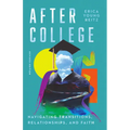 After College: Navigating Transitions, Relationships, and Faith - Paperback