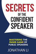 Secrets of the Confident Speaker: Mastering the Inner Game of Public Speaking - Paperback
