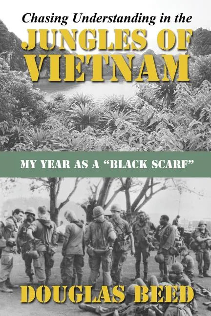Chasing Understanding In The Jungles of Vietnam: My Year as a Black Scarf - Paperback