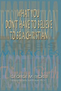 What You Don't Have to Believe to Be a Christian - Paperback