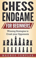 Chess Endgame for Beginners: Winning Strategies to Crush your Opponents - Paperback
