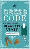 The Dress Code: A Man's Guide to Flawless Style - Hardcover