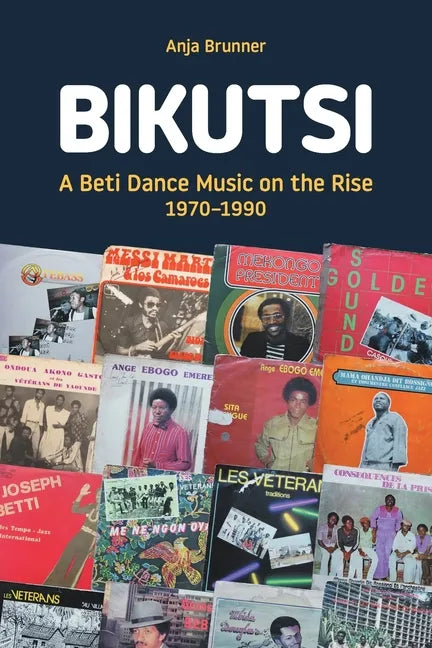 Bikutsi: A Beti Dance Music on the Rise, 1970-1990 - Paperback