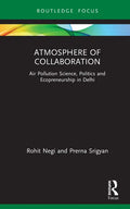 Atmosphere of Collaboration: Air Pollution Science, Politics and Ecopreneurship in Delhi - Hardcover