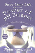 Save Your Life with the Power of pH Balance - Large Print: Becoming pH Balanced in an Unbalanced World - Large Print - Paperback