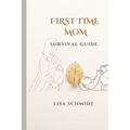 First Time Mom: Survival Guide - Paperback