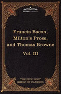 Essays, Civil and Moral & the New Atlantis by Francis Bacon; Aeropagitica & Tractate of Education by John Milton; Religio Medici by Sir Thomas Browne - Paperback