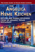 The Angelica Home Kitchen: Recipes and Rabble Rousings from an Organic Vegan Restaurant (Latest Edition) - Hardcover
