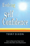 Evolving Self Confidence: How to Become Free From Anxiety Disorders and Depression - Paperback