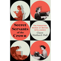 Secret Servants of the Crown: The Forgotten Women of British Intelligence - Hardcover