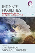 Intimate Mobilities: Sexual Economies, Marriage and Migration in a Disparate World - Paperback