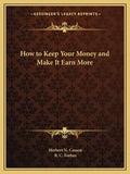How to Keep Your Money and Make It Earn More - Paperback